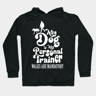 My Dog is My Personal Trainer, Walks are Mandatory Hoodie